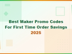 Best Maker Promo Codes for First Time Order Savings 2025