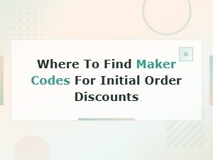 Where to Find Maker Codes for Initial Order Discounts