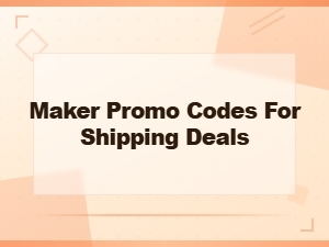 Maker Promo Codes for Free Shipping Deals & Discounts