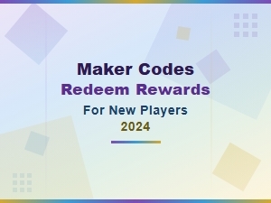 Maker Codes Redeem Rewards for New Players 2024 – Latest Game Codes List