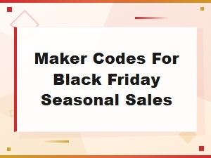 Maker Codes for Black Friday Seasonal Sales